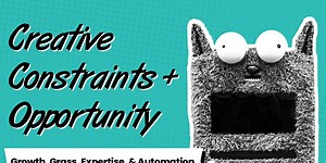 Creative Constraints and Opportunity