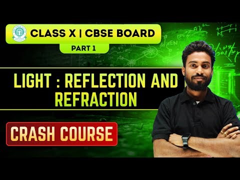 LIGHT: REFLECTION AND REFRACTION | CLASS X | CRASH COURSE