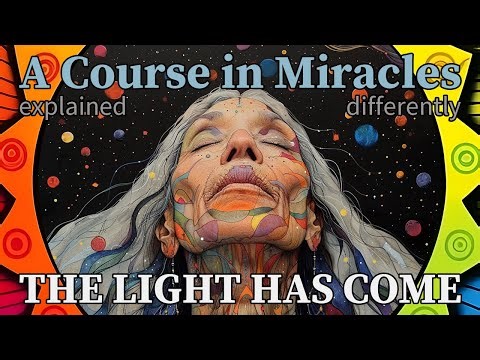 L75: The light has come. [A Course in Miracles, explained differently]