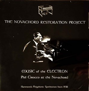 Phil Cirocco - The Novachord Restoration Project: Music Of The Electron (Phil Cirocco At The Novachord)