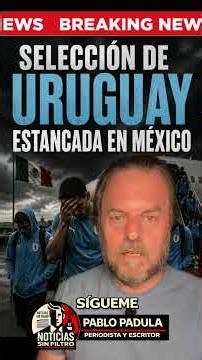 Noticia de último momento: un problema técnico tiene a la selección uruguaya estancada en México sin