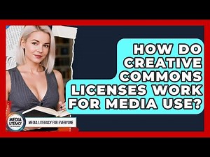 How Do Creative Commons Licenses Work For Media Use? - Media Literacy For Everyone