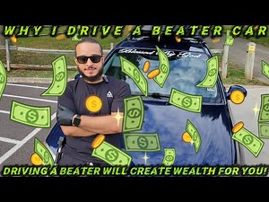 Why I drive a beater car | driving a beater will create wealth for you!