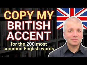Speak English with a British accent (Modern RP): The most common 200 words