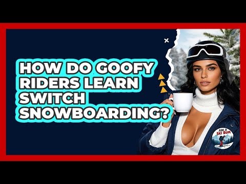 How Do Goofy Riders Learn Switch Snowboarding? - Ask A Ski Bum