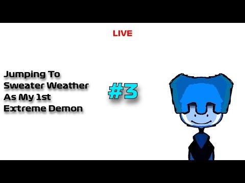 LIVE \\\\ Trying To Beat "Sweater Weather" as My First Extreme Demon | Geometry Dash