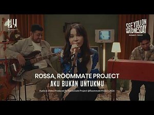 See You On Wednesday | Rossa, Roommate Project - Aku Bukan Untukmu - Live Session