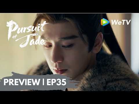 【Preview EP35】《逐玉》Pursuit of Jade｜簪花将军花容月貌 宋砚有眼不识武安侯