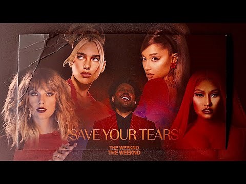 The Weeknd & Ariana Grande - Save Your Tears (Remix) Ft. Nicki Minaj, Taylor Swift & Dua Lipa