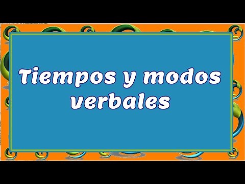 ¿Cuáles son los modos y tiempos verbales que existen en español?Explicación y ejemplos