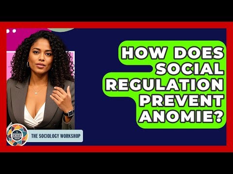 How Does Social Regulation Prevent Anomie? - The Sociology Workshop