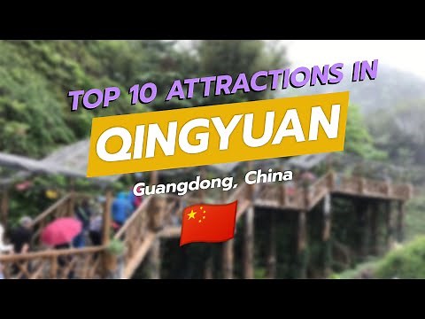Top 10 Attractions in Qingyuan, Guangdong, China 🌄✨