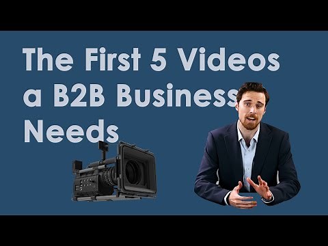 The First 5 Videos a B2B Business Needs
