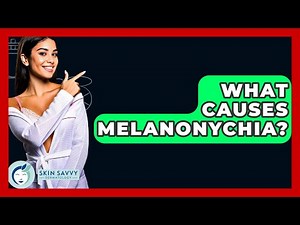 What Causes Melanonychia? - Skin Savvy Dermatology