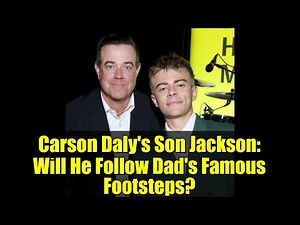 Carson Daly's Son Jackson: Will He Follow Dad's Famous Footsteps?