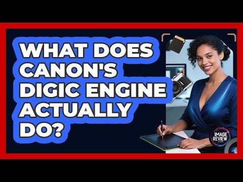 What Does Canon's DIGIC Engine Actually Do?