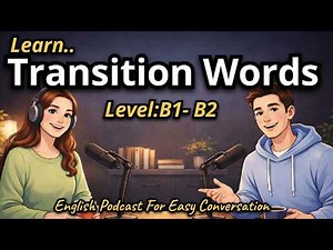 Learn "Transition Words" That Make You Sound Smart! | Easy English Podcast (Level B1-B2 )