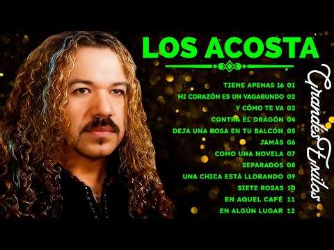 LOS ACOSTA ÉXITOS 💖LOS ACOSTA ÉXITOS DEL AYER LOS 30 MÁS GRANDES ÉXITOS 🌹 LOS ACOSTA MIX ROMANTICAS