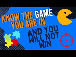 Know the game you are in - and you will not win