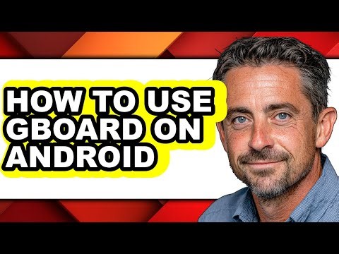 How to Use Gboard on Android - Full Guide