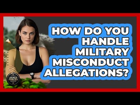 How Do You Handle Military Misconduct Allegations? - Armed Forces Insider