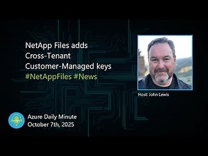 NetApp Files adds Cross-Tenant Customer-Managed keys - Azure Daily Minute Podcast - 07-OCT-2025
