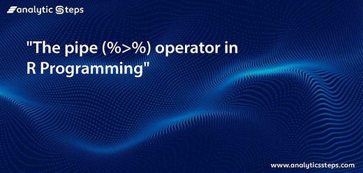 Using Pipe (%>%) Operator to Simplify Your Code in R Programming | Analytics Steps
