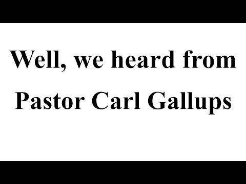 We Heard from Pastor Carl Gallups
