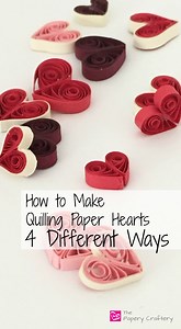 How to Make Quilling Paper Hearts : 4 Different Ways! - The Papery Craftery