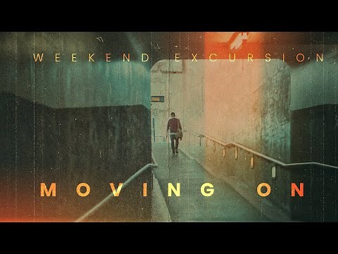 Weekend Excursion "Moving On" (visual)