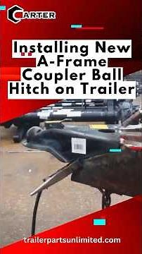 Installing New A-Frame Coupler Ball Hitch on Trailer