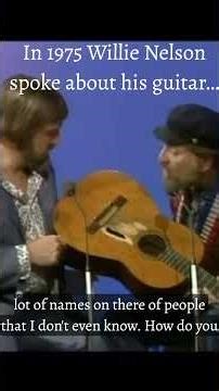 In 1975 Willie Nelson spoke about his guitar…