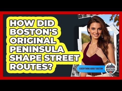 How Did Boston's Original Peninsula Shape Street Routes?