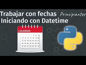 Python: Introducción al manejo de fechas con Datetime, aplicado en un ejemplo