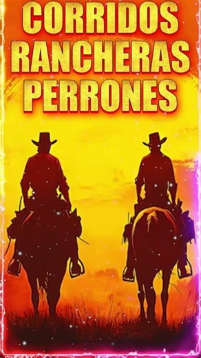 Corridos Rancheras Perrones - Puros Corridos Viejitos Mix