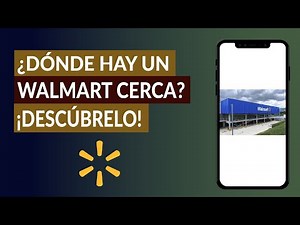 Dónde hay un Walmart Cerca o está el Walmart más Cercano ¿Existe un Localizador de Tiendas Walmart?