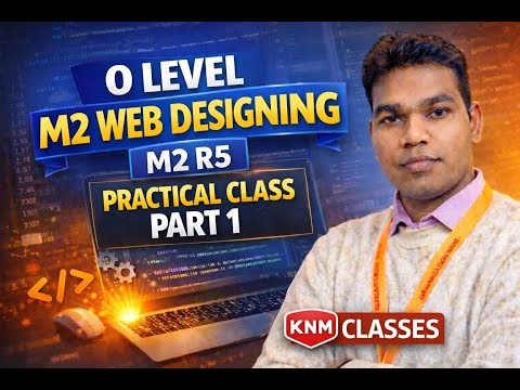 O Level M2-R5 Practical Class | Web Designing | Full Preparation