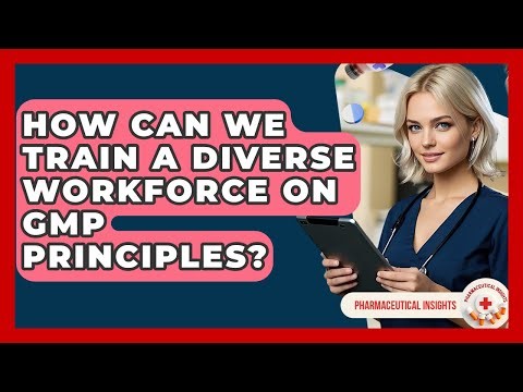How Can We Train A Diverse Workforce On GMP Principles? - Pharmaceutical Insights