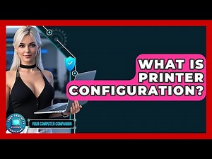 What Is Printer Configuration? - Your Computer Companion
