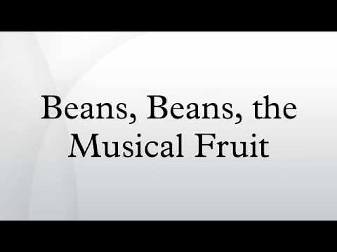 Beans, Beans, the Musical Fruit