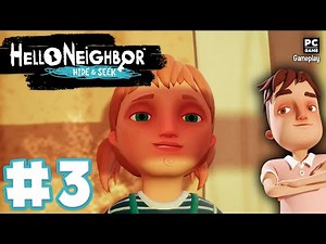 Hello Neighbor: Hide and Seek - Gameplay Walkthrough No Commentary - Part 3 (PC)