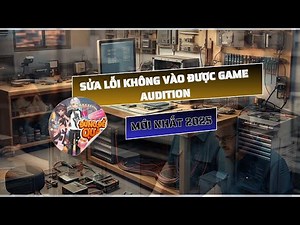 Fix Lỗi Không Vào Được Game Audition VTC (Mới Nhất 2025 – Thành Công 100%)