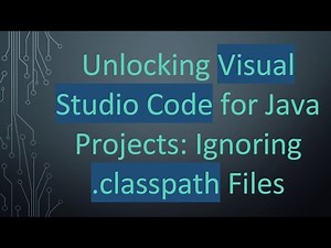 Unlocking Visual Studio Code for Java Projects: Ignoring .classpath Files