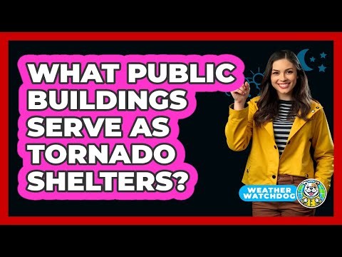 What Public Buildings Serve As Tornado Shelters?