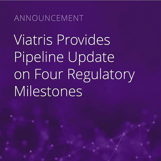 Four Recent Regulatory Milestones Span Across All Stages of Viatris’ Global Pipeline