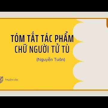 TÓM TẮT TRUYỆN NGẮN CHỮ NGƯỜI TỬ TÙ