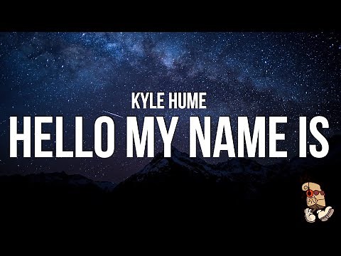 Kyle Hume - Hello My Name Is (Lyrics) "hello my name is ruining your day with"