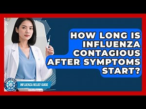 How Long Is Influenza Contagious After Symptoms Start? - Influenza Relief Guide