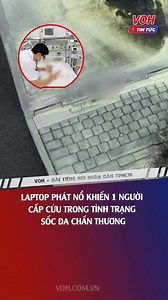Laptop phát nổ khiến 1 người cấp cứu trong tình trạng sốc đa chấn thương #VOH #VOHRadio #vohonline #vohtintuc #tinnhanh #tinnong #thoisu #news #Nhipsongsaigon #FM956Mhz #Giaothongtintuc | Nhịp sống Sài Gòn FM95.6Mhz