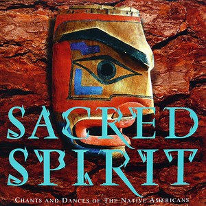Sacred Spirit - Chants And Dances Of The Native Americans